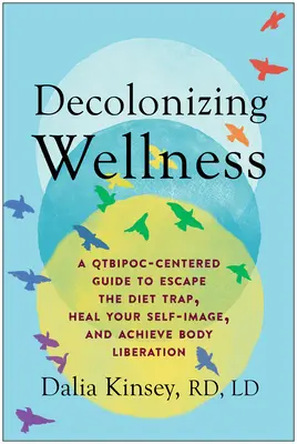 Dekolonizacja dobrego samopoczucia: A Qtbipoc-Centered Guide to Escape the Diet Trap, Heal Your Self-Image, and Achieve Body Liberation - Decolonizing Wellness: A Qtbipoc-Centered Guide to Escape the Diet Trap, Heal Your Self-Image, and Achieve Body Liberation