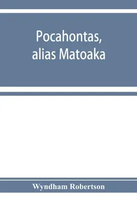 Pocahontas, alias Matoaka, i jej potomkowie poprzez małżeństwo w Jamestown w Wirginii w kwietniu 1614 r. Z Johnem Rolfe, dżentelmenem; w tym - Pocahontas, alias Matoaka, and her descendants through her marriage at Jamestown, Virginia, in April, 1614, with John Rolfe, gentleman; including the