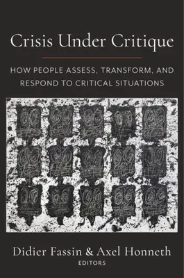 Kryzys pod krytyką: jak ludzie oceniają, przekształcają i reagują na sytuacje krytyczne - Crisis Under Critique: How People Assess, Transform, and Respond to Critical Situations