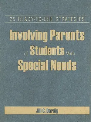 Angażowanie rodziców uczniów ze specjalnymi potrzebami: 25 gotowych do użycia strategii - Involving Parents of Students With Special Needs: 25 Ready-to-Use Strategies