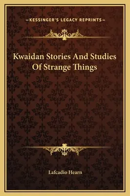 Kwaidan - historie i studia nad dziwnymi rzeczami - Kwaidan Stories And Studies Of Strange Things