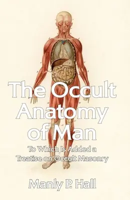 Okultystyczna anatomia człowieka: Do której dodano traktat o okultystycznej masonerii Paperback - The Occult Anatomy of Man: To Which Is Added a Treatise on Occult Masonry Paperback
