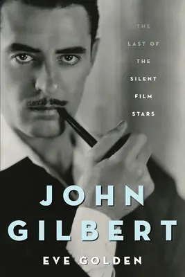 John Gilbert: Ostatnia z gwiazd kina niemego - John Gilbert: The Last of the Silent Film Stars