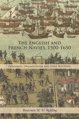 Angielska i francuska marynarka wojenna w latach 1500-1650: Ekspansja, organizacja i budowanie państwa - The English and French Navies, 1500-1650: Expansion, Organisation and State-Building