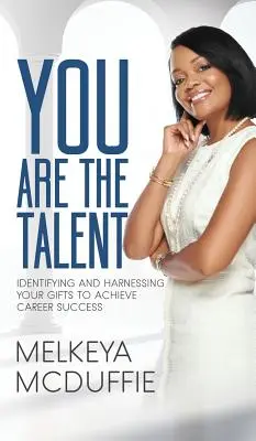 TY jesteś talentem! Identyfikacja i wykorzystanie swoich talentów do osiągnięcia sukcesu zawodowego - YOU Are the Talent!: Identifying and Harnessing Your Gifts to Achieve Career Success