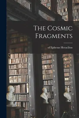 Fragmenty kosmiczne (Heraklit (z Efezu)). - The Cosmic Fragments (Heraclitus (of Ephesus ).)