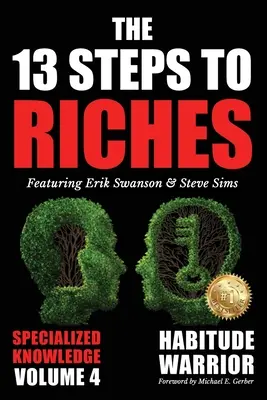 The 13 Steps to Riches - Volume 4: Habitude Warrior Special Edition Specialized Knowledge z Michaelem E. Gerberem - The 13 Steps to Riches - Volume 4: Habitude Warrior Special Edition Specialized Knowledge with Michael E. Gerber