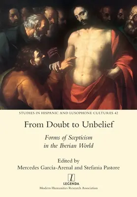 Od wątpliwości do niewiary: Formy sceptycyzmu w świecie iberyjskim - From Doubt to Unbelief: Forms of Scepticism in the Iberian World