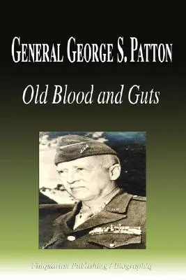 Generał George S. Patton - Stara krew i flaki (Biografia) - General George S. Patton - Old Blood and Guts (Biography)