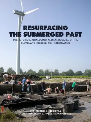 Resurfacing the Submerged Past: Prehistoryczna archeologia i krajobrazy Flevoland Polders, Holandia - Resurfacing the Submerged Past: Prehistoric Archaeology and Landscapes of the Flevoland Polders, the Netherlands