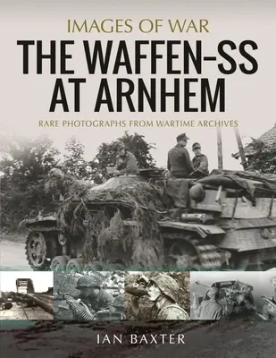 Waffen SS pod Arnhem: Rzadkie fotografie z archiwów wojennych - The Waffen SS at Arnhem: Rare Photographs from Wartime Archives