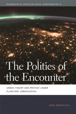 Polityka spotkania: Teoria miejska i protest w warunkach planetarnej urbanizacji - The Politics of the Encounter: Urban Theory and Protest Under Planetary Urbanization