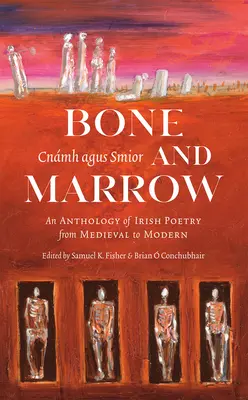 Bone and Marrow/Cnmh Agus Smior: Antologia poezji irlandzkiej od średniowiecza do współczesności - Bone and Marrow/Cnmh Agus Smior: An Anthology of Irish Poetry from Medieval to Modern