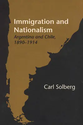 Imigracja i nacjonalizm: Argentyna i Chile, 1890-1914 - Immigration and Nationalism: Argentina and Chile, 1890-1914