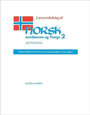 Lrerveiledning Til Norsk, Nordmenn Og Norge 2, Antologi: Podręcznik nauczyciela dla średniozaawansowanych użytkowników języka norweskiego - Lrerveiledning Til Norsk, Nordmenn Og Norge 2, Antologi: Teacher's Manual for Intermediate Norwegian