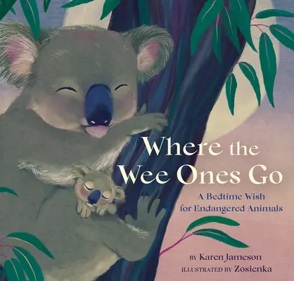 Where the Wee Ones Go: Życzenia na dobranoc dla zagrożonych zwierząt - Where the Wee Ones Go: A Bedtime Wish for Endangered Animals