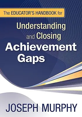 Podręcznik edukatora do zrozumienia i zlikwidowania luk w osiągnięciach - The Educator′s Handbook for Understanding and Closing Achievement Gaps