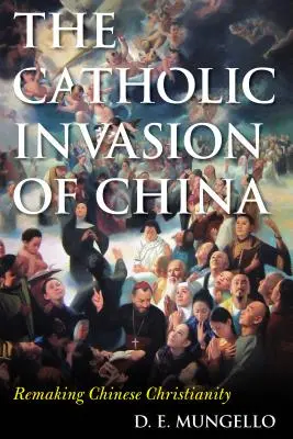 Katolicka inwazja na Chiny: Przekształcanie chińskiego chrześcijaństwa - The Catholic Invasion of China: Remaking Chinese Christianity