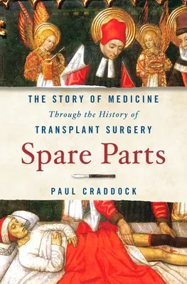 Części zamienne: Historia medycyny poprzez historię chirurgii transplantacyjnej - Spare Parts: The Story of Medicine Through the History of Transplant Surgery