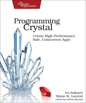 Programowanie Crystal: tworzenie wydajnych, bezpiecznych i współbieżnych aplikacji - Programming Crystal: Create High-Performance, Safe, Concurrent Apps