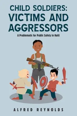 Dzieci-żołnierze: Ofiary i agresorzy: Problem bezpieczeństwa publicznego na Haiti - Child Soldiers: Victims and Aggressors: A Problematic for Public Safety in Haiti