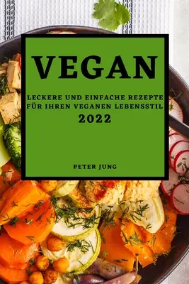 Wegański 2022: proste i łatwe przepisy na wegański styl życia - Vegan 2022: Leckere Und Einfache Rezepte Fr Ihren Veganen Lebensstil