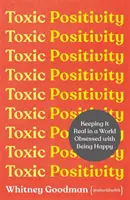 Toksyczna pozytywność - zachowanie realizmu w świecie z obsesją na punkcie bycia szczęśliwym - Toxic Positivity - Keeping It Real in a World Obsessed with Being Happy
