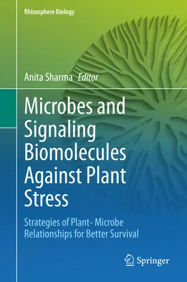 Mikroorganizmy i biomolekuły sygnalizacyjne przeciwko stresowi roślinnemu: Strategie relacji roślina-mikrob dla lepszego przetrwania - Microbes and Signaling Biomolecules Against Plant Stress: Strategies of Plant- Microbe Relationships for Better Survival