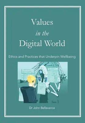 Wartości w cyfrowym świecie: Etyka i praktyki leżące u podstaw dobrego samopoczucia - Values in the Digital World: Ethics and Practices that Underpin Wellbeing