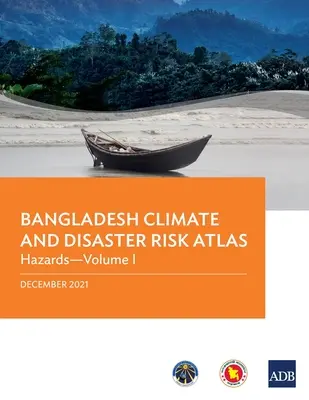 Atlas ryzyka klimatycznego i katastrof w Bangladeszu: Zagrożenia - tom I - Bangladesh Climate and Disaster Risk Atlas: Hazards--Volume I