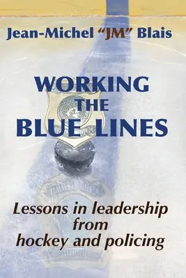 Praca na niebieskich liniach: lekcje przywództwa z hokeja i policji - Working the Blue Lines: lessons in leadership from hockey and policing