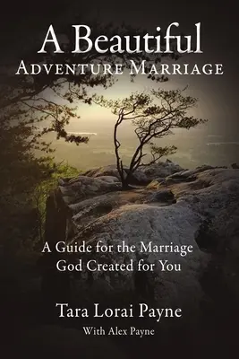 A Beautiful Adventure Marriage: Przewodnik po małżeństwie, które Bóg stworzył dla ciebie - A Beautiful Adventure Marriage: A Guide for the Marriage God Created for You