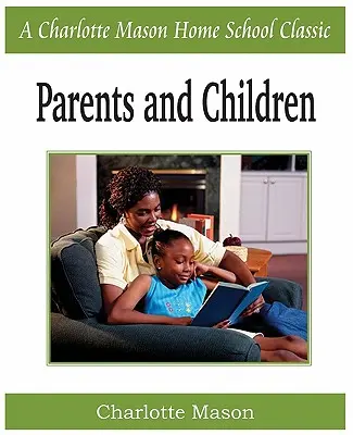 Rodzice i dzieci: Charlotte Mason Homeschooling Series, tom 2 - Parents and Children: Charlotte Mason Homeschooling Series, Vol. 2