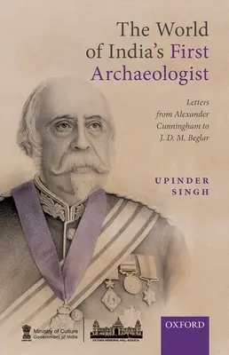 Świat pierwszego indyjskiego archeologa: Listy Alexandra Cunninghama do Jdm Beglara - The World of India's First Archaeologist: Letters from Alexander Cunningham to Jdm Beglar