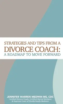 Strategie i wskazówki od trenera rozwodowego: Mapa drogowa do przodu - Strategies and Tips from a Divorce Coach: A Roadmap to Move Forward