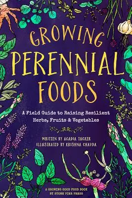 Uprawa roślin wieloletnich: Przewodnik po hodowli odpornych ziół, owoców i warzyw - Growing Perennial Foods: A Field Guide to Raising Resilient Herbs, Fruits, and Vegetables