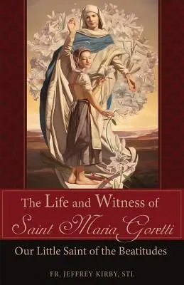 Życie i świadectwo świętej Marii Goretti: Nasza Mała Święta od Błogosławieństw - The Life and Witness of Saint Maria Goretti: Our Little Saint of the Beatitudes