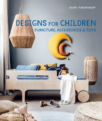 Projekty dla dzieci: Meble, akcesoria i zabawki - Designs for Children: Furniture, Accessories & Toys