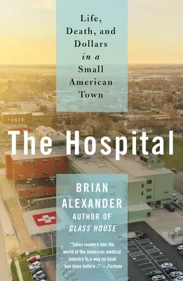 Szpital: Życie, śmierć i dolary w małym amerykańskim miasteczku - The Hospital: Life, Death, and Dollars in a Small American Town