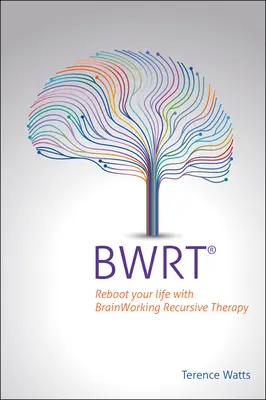 Bwrt: Odnów swoje życie dzięki terapii rekurencyjnej opartej na pracy mózgu - Bwrt: Reboot Your Life with Brainworking Recursive Therapy