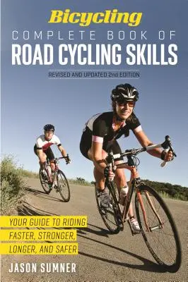 Bicycling Complete Book of Road Cycling Skills: Przewodnik po jeździe szybszej, mocniejszej, dłuższej i bezpieczniejszej - Bicycling Complete Book of Road Cycling Skills: Your Guide to Riding Faster, Stronger, Longer, and Safer