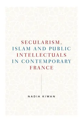 Świeckość, islam i publiczni intelektualiści we współczesnej Francji - Secularism, Islam and Public Intellectuals in Contemporary France