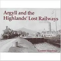 Zaginione linie kolejowe Argyll i Highlands - Argyll and the Highlands' Lost Railways