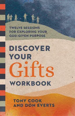 Odkryj swoje dary: Dwanaście sesji odkrywania celu nadanego przez Boga - Discover Your Gifts Workbook: Twelve Sessions for Exploring Your God-Given Purpose