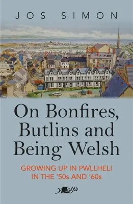 O ogniskach, Butlins i byciu Walijczykiem: dorastanie w Pwllheli w latach 50. i 60. ubiegłego wieku - On Bonfires, Butlins and Being Welsh: Growing Up in Pwllheli in the 1950s and 1960s