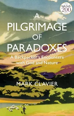 Pielgrzymka paradoksów: Spotkania wędrowca z Bogiem i naturą - A Pilgrimage of Paradoxes: A Backpacker's Encounters with God and Nature