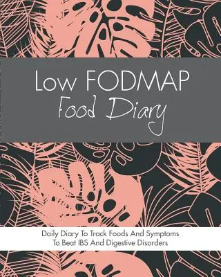 Dziennik żywności o niskiej zawartości FODMAP: Dziennik diety do śledzenia żywności i objawów, aby pokonać IBS, chorobę Leśniowskiego-Crohna, celiakię, refluks żołądkowy i inne choroby trawienne. - Low FODMAP Food Diary: Diet Diary To Track Foods And Symptoms To Beat IBS, Crohns Disease, Coeliac Disease, Acid Reflux And Other Digestive D