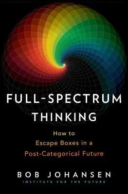 Myślenie w pełnym spektrum: jak uciec od pudełek w postkategorycznej przyszłości - Full-Spectrum Thinking: How to Escape Boxes in a Post-Categorical Future