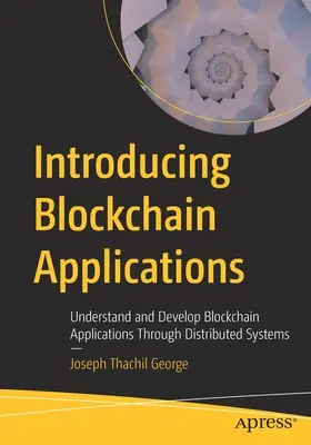 Wprowadzenie do aplikacji blockchain: Poznaj i rozwijaj aplikacje Blockchain za pomocą systemów rozproszonych - Introducing Blockchain Applications: Understand and Develop Blockchain Applications Through Distributed Systems