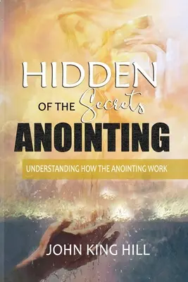 Ukryte sekrety namaszczenia: Zrozumienie, jak działa namaszczenie - Hidden Secrets of the Anointing: Understanding How the Anointing Works